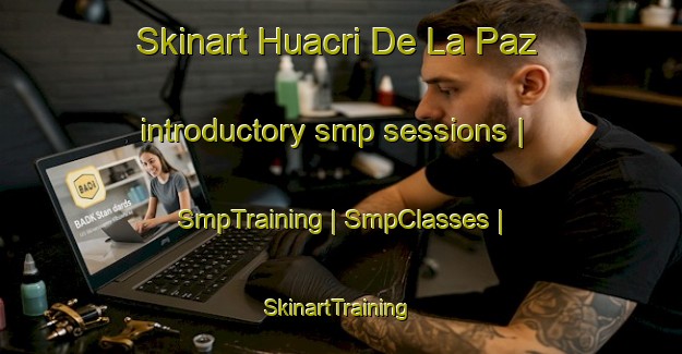Skinart Huacri De La Paz introductory smp sessions | SmpTraining | SmpClasses | SkinartTraining-Mexico